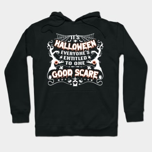 It's Halloween, everyone's entitled to one good scare-Halloweenshirt Hoodie